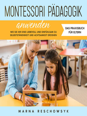 cover image of Montessori Pädagogik anwenden--Das Praxisbuch für Eltern